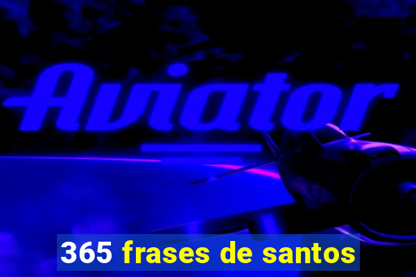 365 frases de santos